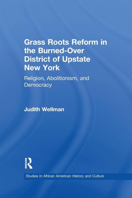 Grassroots Reform in the Burned-over District of Upstate New York: Religion, Abolitionism, and Democracy