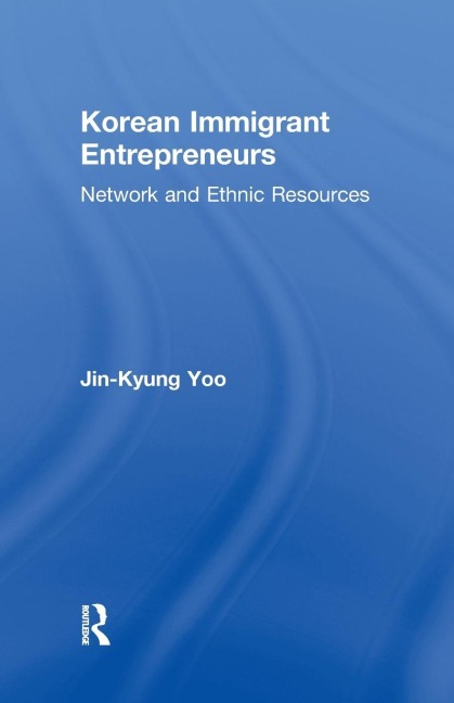Korean Immigrant Entrepreneurs: Networks and Ethnic Resources