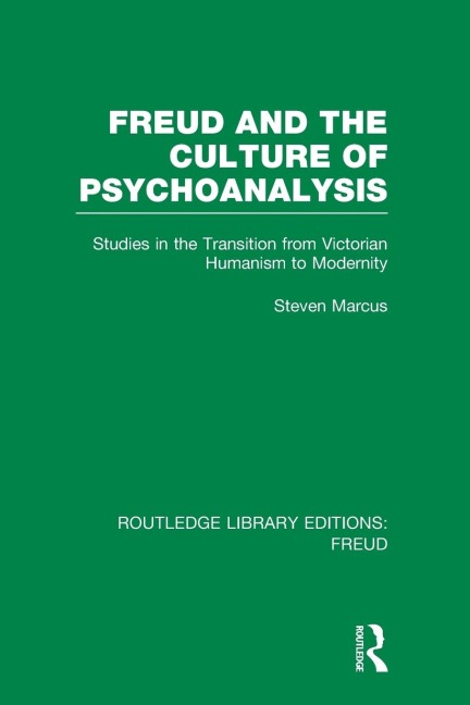 Freud and the Culture of Psychoanalysis (RLE: Freud): Studies in the Transition from Victorian Humanism to Modernity