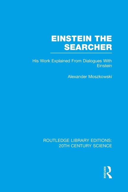 Einstein The Searcher: His Work Explained from Dialogues with Einstein