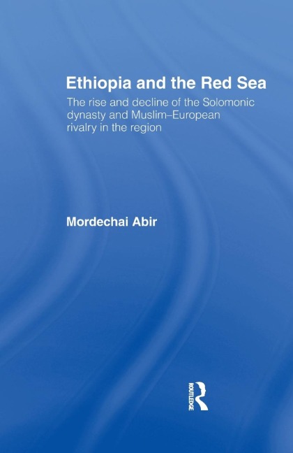Ethiopia and the Red Sea: The Rise and Decline of the Solomonic Dynasty and Muslim European Rivalry in the Region