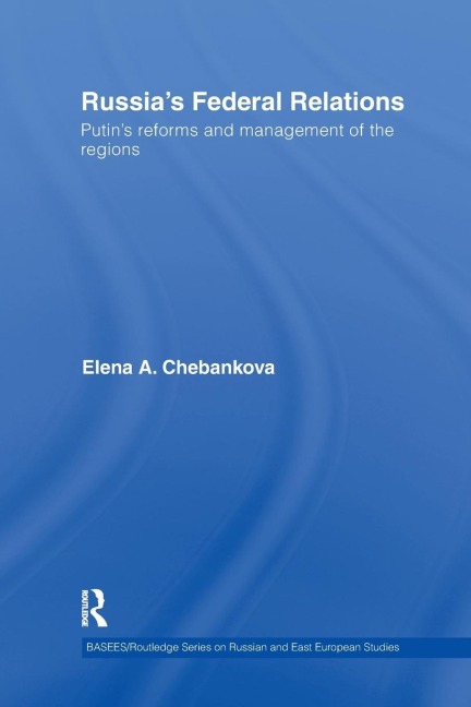 Russias Federal Relations: Putins Reforms and Management of the Regions