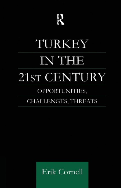 Turkey in the 21st Century: Opportunities, Challenges, Threats