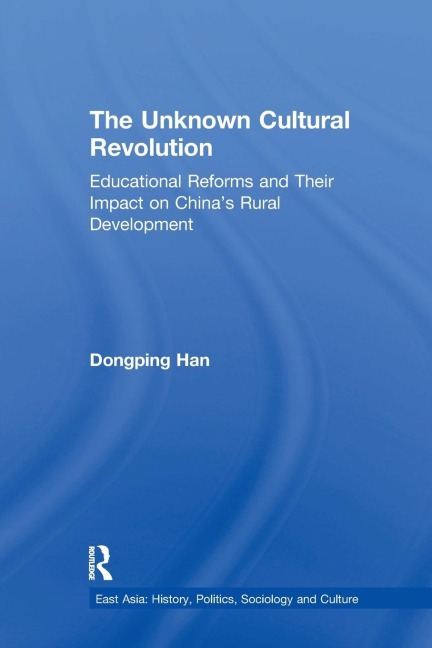 The Unknown Cultural Revolution: Educational Reforms and Their Impact on Chinas Rural Development, 1966-1976