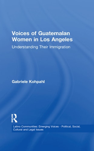 Voices of Guatemalan Women in Los Angeles Understanding Their Immigration
