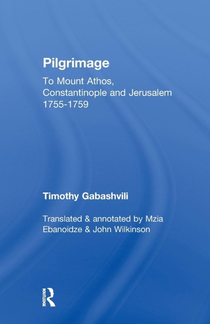 Pilgrimage: Timothy Gabashvilis Travels to Mount Athos, Constantinople and Jerusalem, 1755-1759