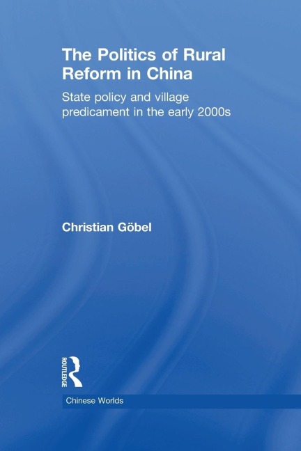 The Politics of Rural Reform in China: State Policy and Village Predicament in the Early 2000s