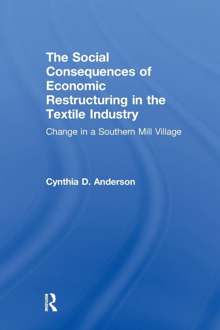 Social Consequences of Economic Restructuring in the Textile Industry: Change in a Southern Mill Village