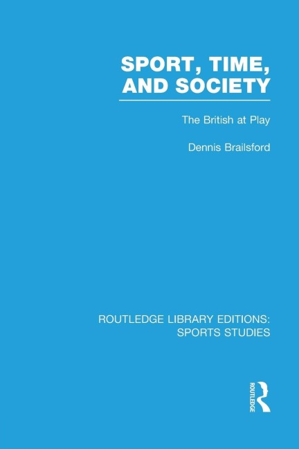 Sport, Time and Society (RLE Sports Studies): The British at Play
