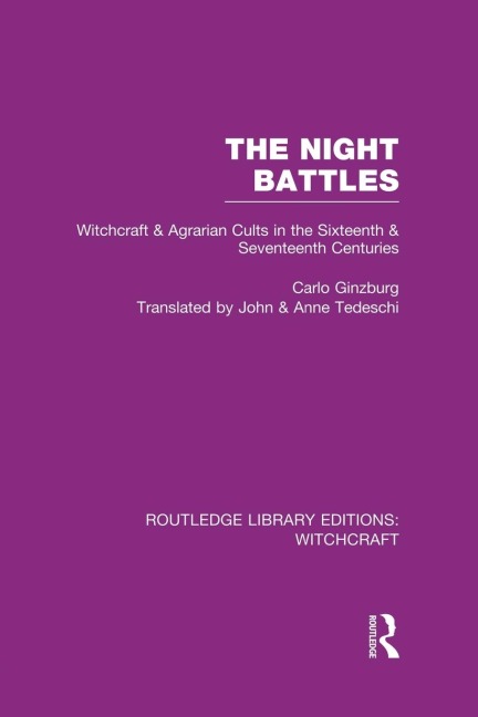 The Night Battles (RLE Witchcraft): Witchcraft and Agrarian Cults in the Sixteenth and Seventeenth Centuries
