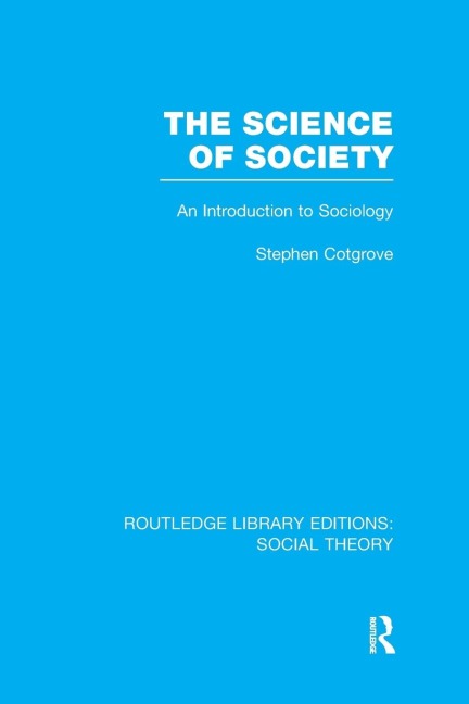 The Science of Society (RLE Social Theory): An Introduction to Sociology