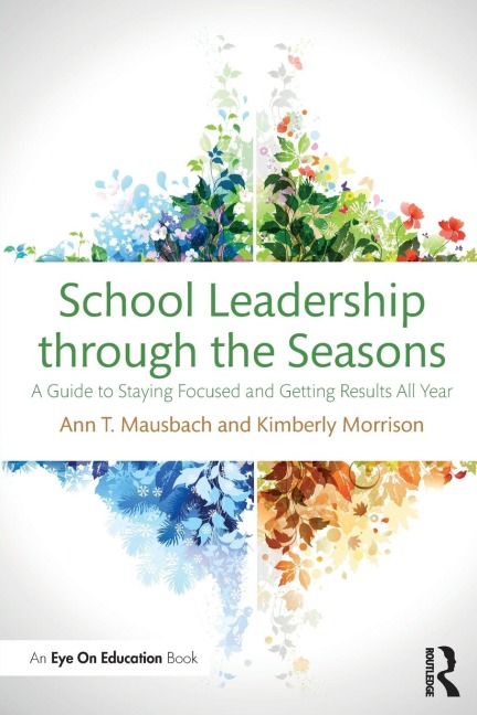 School Leadership through the Seasons: A Guide to Staying Focused and Getting Results All Year