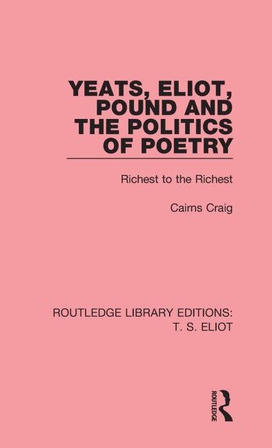 Yeats, Eliot, Pound and the Politics of Poetry: Richest to the Richest