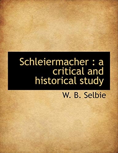 Schleiermacher: a critical and historical study