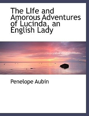 The LIfe and Amorous Adventures of Lucinda, an English Lady