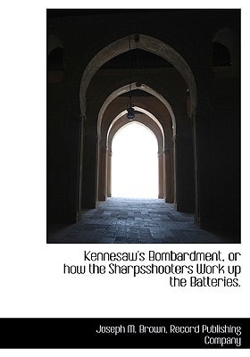Kennesaw's Bombardment, or how the Sharpsshooters Work up the Batteries.