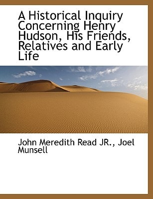 A Historical Inquiry Concerning Henry Hudson, His Friends, Relatives and Early Life