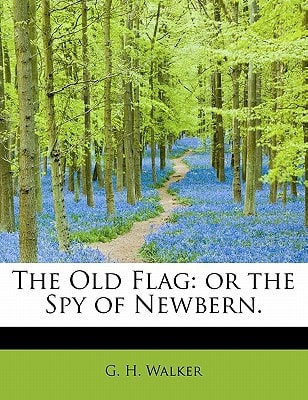 The Old Flag: or the Spy of Newbern.