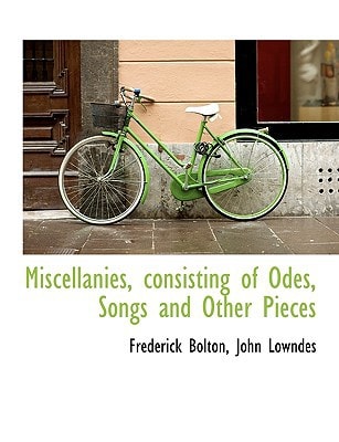 Miscellanies, consisting of Odes, Songs and Other Pieces