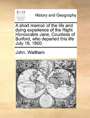 A short memoir of the life and dying experience of the Right Honourable Jane, Countess of Burford, who departed this life July 18, 1800.