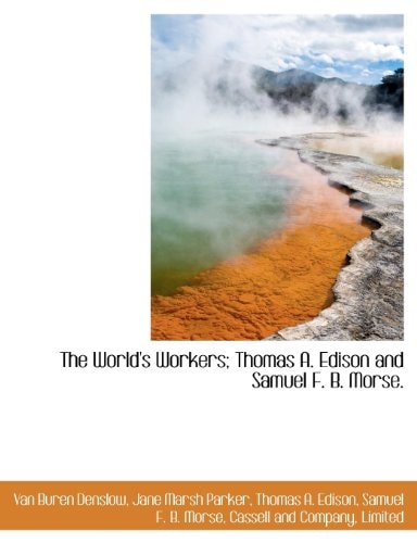 The World's Workers; Thomas A. Edison and Samuel F. B. Morse.