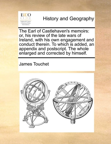The Earl of Castlehaven's memoirs: or, his review of the late wars of Ireland, with his own engagement and conduct therein. To which is added, an ... The whole enlarged and corrected by himself.