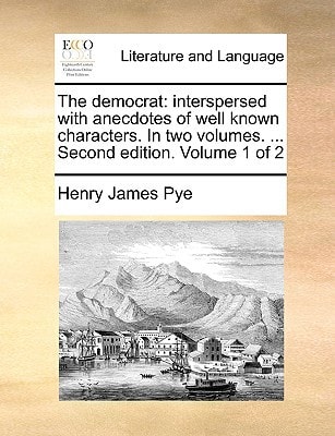 The democrat: interspersed with anecdotes of well known characters. In two volumes. ... Second edition. Volume 1 of 2