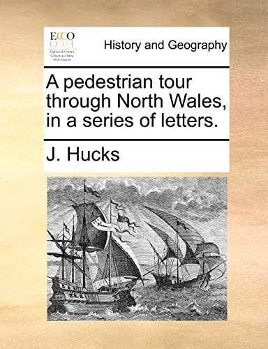 A pedestrian tour through North Wales, in a series of letters.