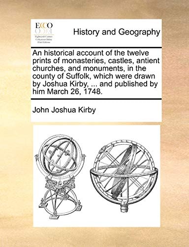 An historical account of the twelve prints of monasteries, castles, antient churches, and monuments, in the county of Suffolk, which were drawn by ... ... and published by him March 26, 1748.