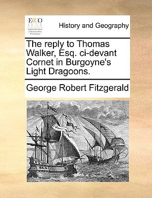 The reply to Thomas Walker, Esq. ci-devant Cornet in Burgoyne's Light Dragoons.