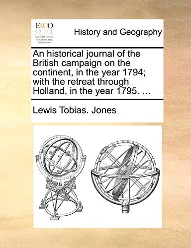 An historical journal of the British campaign on the continent, in the year 1794; with the retreat through Holland, in the year 1795. ...