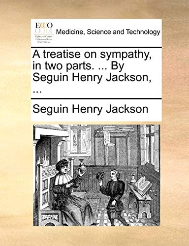 A treatise on sympathy, in two parts. ... By Seguin Henry Jackson, ...