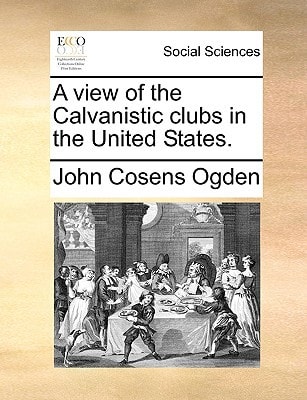 A view of the Calvanistic clubs in the United States.
