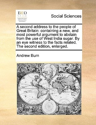 A Second Address to the People of Great Britain: Containing a New, and Most Powerful Argument to Abstain from the Use of West India Sugar. by an Eye