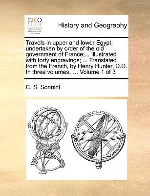 Travels in upper and lower Egypt: undertaken by order of the old government of France;... Illustrated with forty engravings; ... Translated from the ... D.D. In three volumes. ... Volume 1 of 3