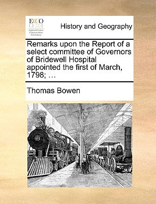 Remarks upon the Report of a select committee of Governors of Bridewell Hospital appointed the first of March, 1798; ...