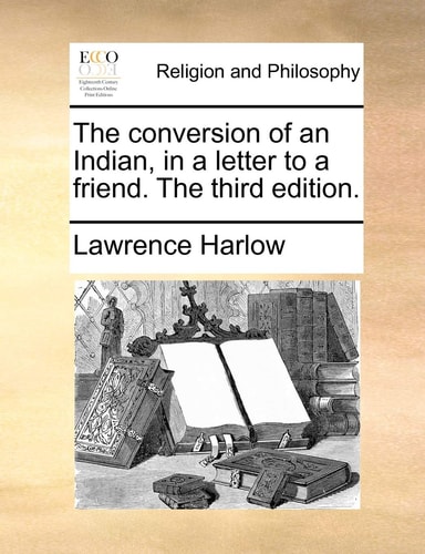 The conversion of an Indian, in a letter to a friend. The third edition.