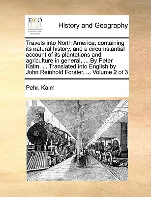 Travels into North America; containing its natural history, and a circumstantial account of its plantations and agriculture in general, ... By Peter ... by John Reinhold Forster, ... Volume 2 of 3