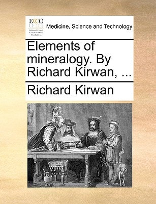 Elements of mineralogy. By Richard Kirwan, ...