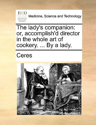 The lady's companion: or, accomplish'd director in the whole art of cookery. ... By a lady.