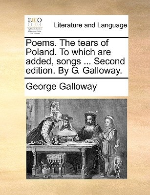 Poems. The tears of Poland. To which are added, songs ... Second edition. By G. Galloway.