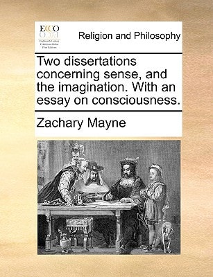 Two dissertations concerning sense, and the imagination. With an essay on consciousness.