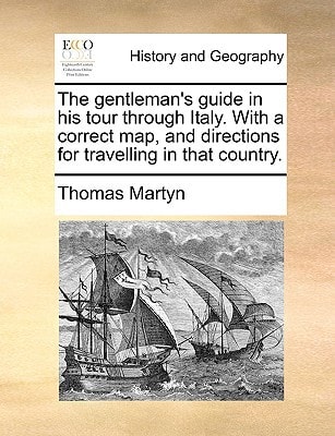 The gentleman's guide in his tour through Italy. With a correct map, and directions for travelling in that country.