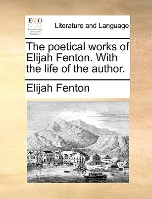 The poetical works of Elijah Fenton. With the life of the author.