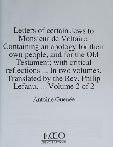 Letters of certain Jews to Monsieur de Voltaire. Containing an apology for their own people, and for the Old Testament; with critical reflections ... ... by the Rev. Philip Lefanu, ... Volume 2 of 2