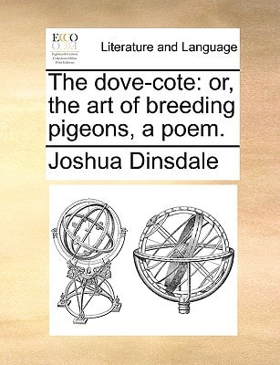The dove-cote: or, the art of breeding pigeons, a poem.