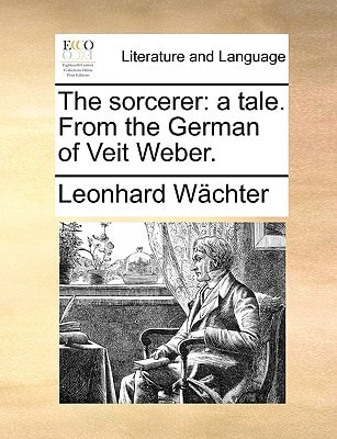 The sorcerer: a tale. From the German of Veit Weber.
