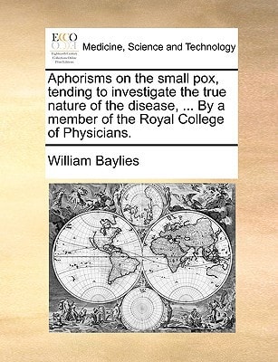 Aphorisms on the small pox, tending to investigate the true nature of the disease, ... By a member of the Royal College of Physicians.