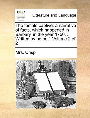 The female captive: a narrative of facts, which happened in Barbary, in the year 1756. ... Written by herself. Volume 2 of 2