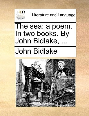 The sea: a poem. In two books. By John Bidlake, ...